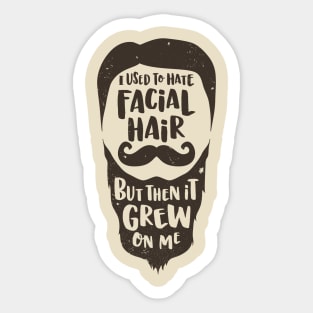 Facial Hari Grew on Me Sticker